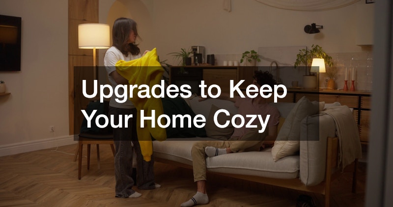 Upgrades to Keep Your Home Cozy